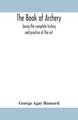 George Agar Hansard - Book Of Archery, Häftad. Tillgänglighet: Lägg i varukorg