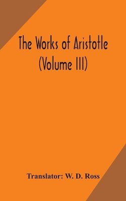 Works Of Aristotle (Volume Iii), Inbunden