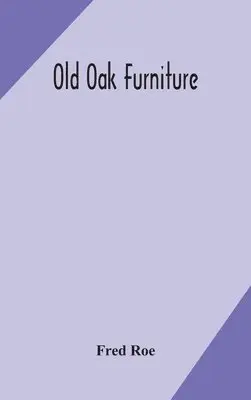Fred Roe - Old Oak Furniture, Inbunden. Tillgänglighet: Lägg i varukorg