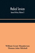 Medical services; general history (Volume I) Medical Services in The United Kingdom In British Garrisons Overseas and During Operations Against Tsingtau, In Togoland, The Cameroons, and South-West