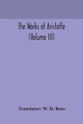 Works Of Aristotle (Volume Iii), Häftad