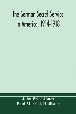 John Price Jones, Paul Merrick Hollister - German Secret Service In America, 1914-1918, Häftad. Tillgänglighet: Lägg i varukorg