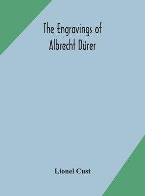Lionel Cust - Engravings Of Albrecht Dürer, Inbunden. Tillgänglighet: Lägg i varukorg
