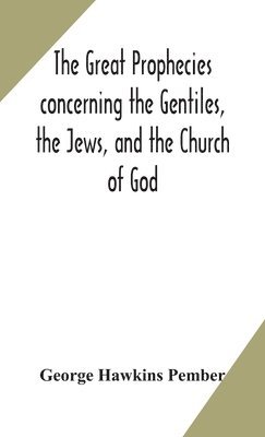 George Hawkins Pember - Great Prophecies Concerning The Gentiles, The Jews, And The Church Of God, Inbunden