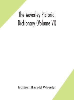 Harold Wheeler - Waverley Pictorial Dictionary (Volume Vi), Inbunden. Tillgänglighet: Lägg i varukorg