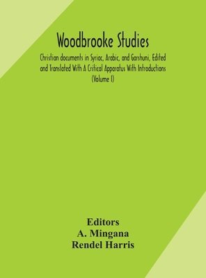 Rendel Harris, A Mingana - Woodbrooke Studies; Christian Documents In Syriac, Arabic, And Garshuni, Edited And Translated With A Critical Apparatus With Introductions (Volume I), Inbunden