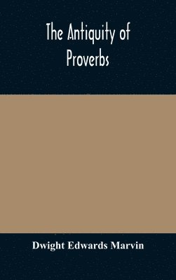 Dwight Edwards Marvin - Antiquity Of Proverbs, Inbunden. Tillgänglighet: Lägg i varukorg