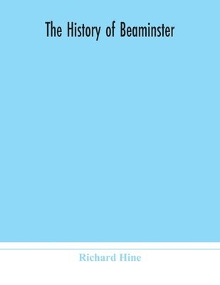 Richard Hine - History Of Beaminster, Häftad
