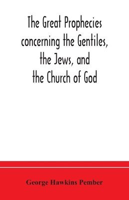 George Hawkins Pember - Great Prophecies Concerning The Gentiles, The Jews, And The Church Of God, Häftad