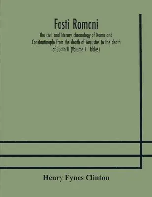 Henry Fynes Clinton - Fasti Romani, The Civil And Literary Chronology Of Rome And Constantinople From The Death Of Augustus To The Death Of Justin Ii (Volume I - Tables), Häftad. Tillgänglighet: Lägg i varukorg