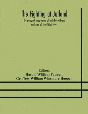 Geoffrey William Winsmore Hooper, Harold William Fawcett - Fighting At Jutland; The Personal Experiences Of Forty-Five Officers And Men Of The British Fleet, Häftad. Tillgänglighet: Lägg i varukorg