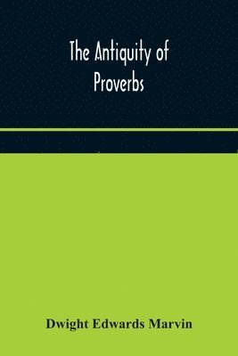 Dwight Edwards Marvin - Antiquity Of Proverbs, Häftad. Tillgänglighet: Lägg i varukorg
