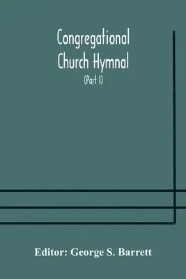 George S Barrett - Congregational Church Hymnal; Or, Hymns Of Worship, Praise, And Prayer Edited For The Congregational Union Of England And Wales (Part I) Hymns With Tunes, Häftad. Tillgänglighet: Lägg i varukorg