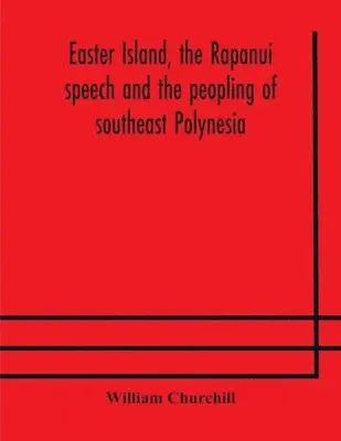 William Churchill - Easter Island, The Rapanui Speech And The Peopling Of Southeast Polynesia, Häftad. Tillgänglighet: Lägg i varukorg