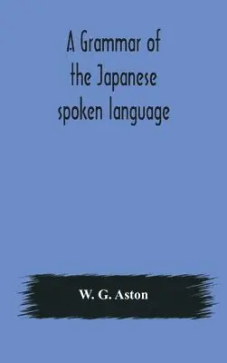 W G Aston - Grammar Of The Japanese Spoken Language, Inbunden. Tillgänglighet: Lägg i varukorg