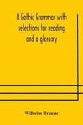 Gothic Grammar With Selections For Reading And A Glossary