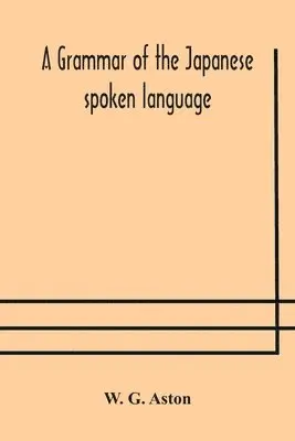 W G Aston - Grammar Of The Japanese Spoken Language, Häftad. Tillgänglighet: Lägg i varukorg