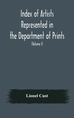 Lionel Cust - Index Of Artists Represented In The Department Of Prints And Drawings In The British Museum (Volume I) Dutch And Flemish School, German School, Inbunden. Tillgänglighet: Lägg i varukorg