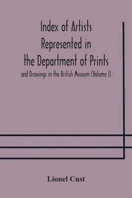 Lionel Cust - Index Of Artists Represented In The Department Of Prints And Drawings In The British Museum (Volume I) Dutch And Flemish School, German School, Häftad. Tillgänglighet: Lägg i varukorg