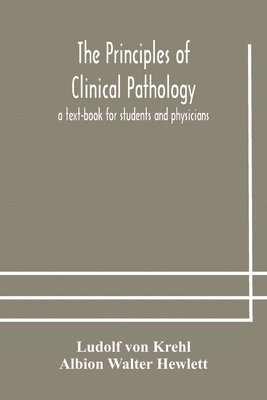 Ludolf Von Krehl, Albion Walter Hewlett - Principles Of Clinical Pathology, A Text-Book For Students And Physicians, Häftad. Tillgänglighet: Lägg i varukorg