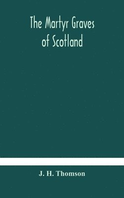 J H Thomson - Martyr Graves Of Scotland, Inbunden. Tillgänglighet: Lägg i varukorg