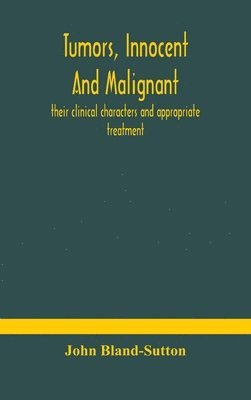 John Bland-Sutton - Tumors, Innocent And Malignant; Their Clinical Characters And Appropriate Treatment, Inbunden. Tillgänglighet: Lägg i varukorg