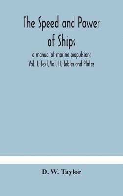 D W Taylor - Speed And Power Of Ships; A Manual Of Marine Propulsion; Vol. I. Text, Vol. Ii. Tables And Plates, Inbunden. Tillgänglighet: Lägg i varukorg