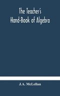 Teacher's Hand-Book of Algebra; containing methods, solutions and exercises