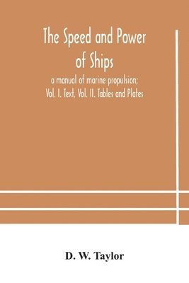 D W Taylor - Speed And Power Of Ships; A Manual Of Marine Propulsion; Vol. I. Text, Vol. Ii. Tables And Plates, Häftad. Tillgänglighet: Lägg i varukorg