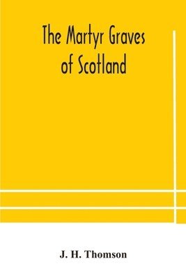 J H Thomson - Martyr Graves Of Scotland, Häftad. Tillgänglighet: Lägg i varukorg