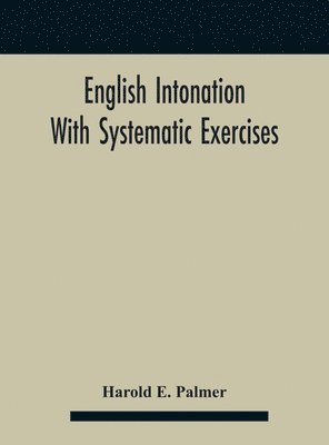 Harold E Palmer - English intonation; with systematic exercises, Inbunden. Tillgänglighet: Lägg i varukorg