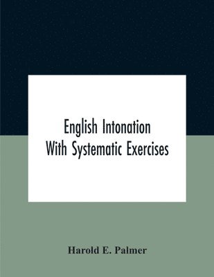 Harold E Palmer - English intonation; with systematic exercises, Häftad. Tillgänglighet: Lägg i varukorg