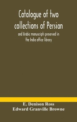 Catalogue of Two Collections of Persian, Edward Granville Browne - Catalogue Of Two Collections Of Persian And Arabic Manuscripts Preserved In The India Office Library, Inbunden. Tillgänglighet: Lägg i varukorg