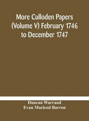 More Culloden Papers (Volume V) February, Evan MacLeod Barron - More Culloden Papers (Volume V) February 1746 To December 1747, Inbunden. Tillgänglighet: Lägg i varukorg