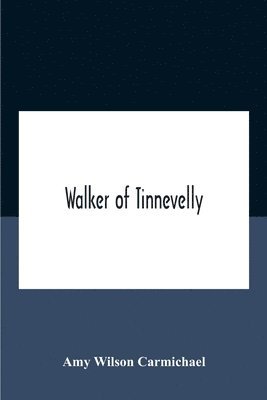 Amy Wilson Carmichael - Walker Of Tinnevelly, Häftad