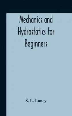 S L Loney - Mechanics And Hydrostatics For Beginners, Inbunden. Tillgänglighet: Lägg i varukorg