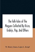 Folk-Tales Of The Magyars Collected By Kriza, Erdelyi, Pap, And Others