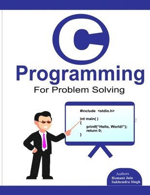 Sukhendra Singh, Hemant Jain - C programming for problem solving., Häftad