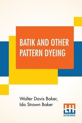 Walter Davis Baker, Ida Strawn Baker - Batik And Other Pattern Dyeing, Häftad. Tillgänglighet: Lägg i varukorg