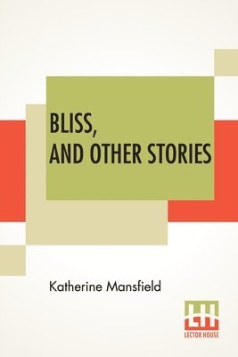 Katherine Mansfield - Bliss, And Other Stories, Häftad