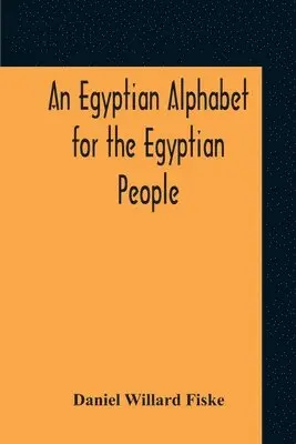 Daniel Willard Fiske - Egyptian Alphabet For The Egyptian People, Häftad. Tillgänglighet: Lägg i varukorg