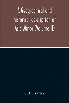 J A Cramer - Geographical And Historical Description Of Asia Minor (Volume Ii), Häftad. Tillgänglighet: Lägg i varukorg