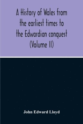 John Edward Lloyd - History Of Wales From The Earliest Times To The Edwardian Conquest (Volume Ii), Häftad. Tillgänglighet: Lägg i varukorg