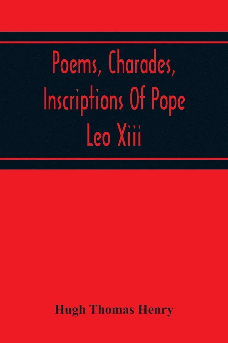 Hugh Thomas Henry - Poems, Charades, Inscriptions Of Pope Leo Xiii, Including The Revised Compositions Of His Early Life In Chronological Order, Häftad. Tillgänglighet: Lägg i varukorg