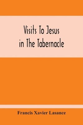 Francis Xavier Lasance - Visits To Jesus In The Tabernacle, Häftad