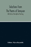 Selections From The Poems Of Tennyson; With Parts Of The Idylls Of The King