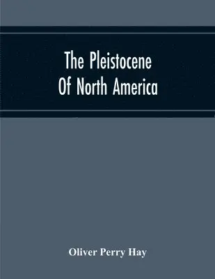 Oliver Perry Hay - Pleistocene Of North America And Its Vertebrated Animals Form The States East Of The Mississippi River And Form The Canadian Provinces East Of Longitude 95, Häftad. Tillgänglighet: Lägg i varukorg