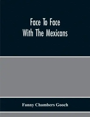 Fanny Chambers Gooch - Face To Face With The Mexicans, Häftad. Tillgänglighet: Lägg i varukorg