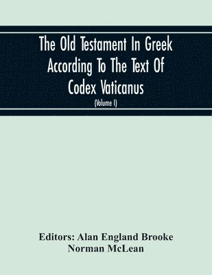 Old Testament In Greek According To The Text Of Codex Vaticanus, Supplemented From Other Uncial Manuscripts, With A Critical Apparatus Containing The Variants Of The Chief Ancient Authorities For The Text Of The Septuagint (Volume I) The Octateuch (Part Ii