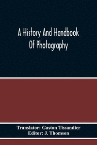 History And Handbook Of Photography